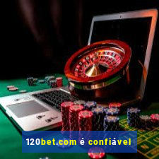 120bet.com é confiável