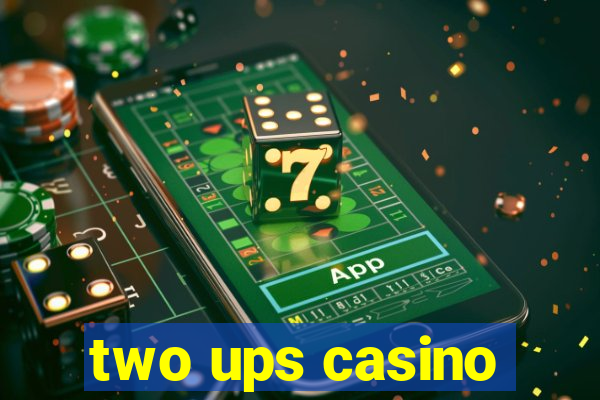 two ups casino