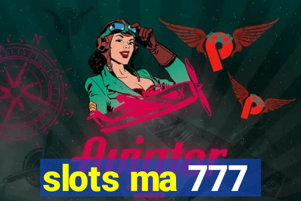 slots ma 777