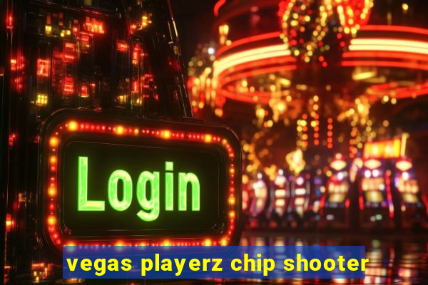 vegas playerz chip shooter