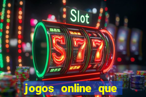 jogos online que dao dinheiro