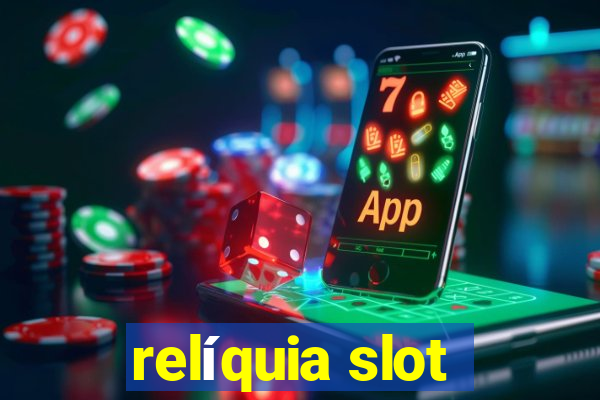 relíquia slot