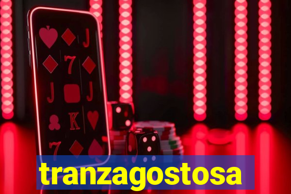 tranzagostosa