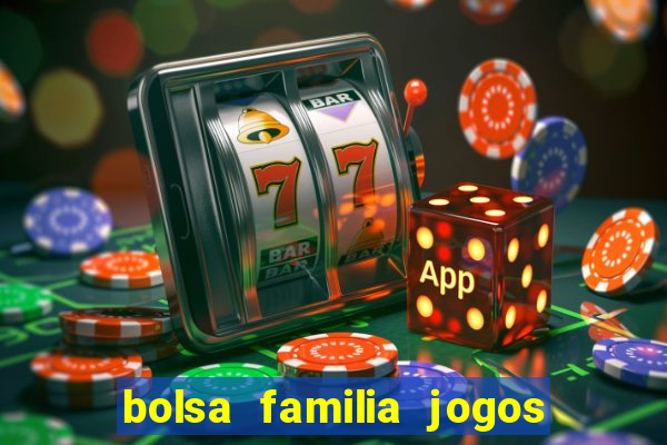 bolsa familia jogos de aposta