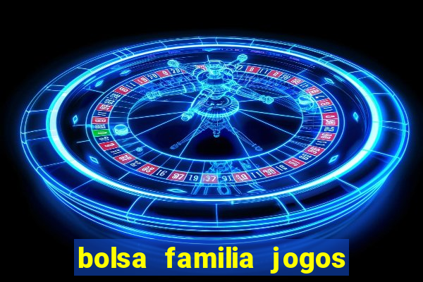 bolsa familia jogos de aposta