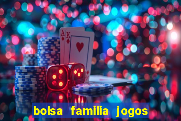 bolsa familia jogos de aposta