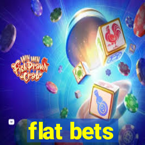 flat bets