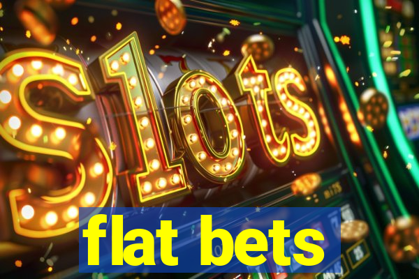 flat bets