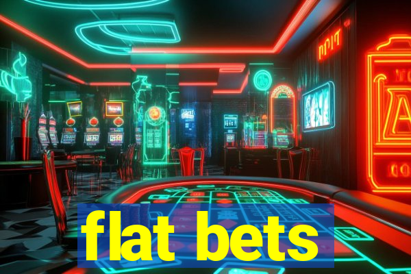 flat bets