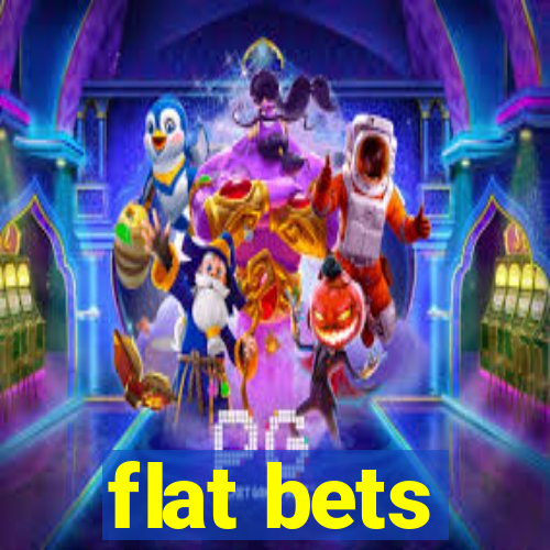 flat bets