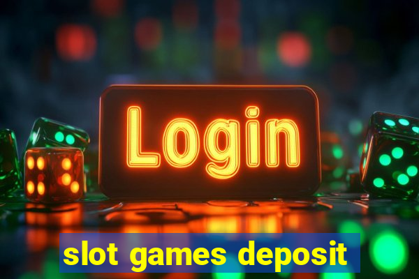 slot games deposit