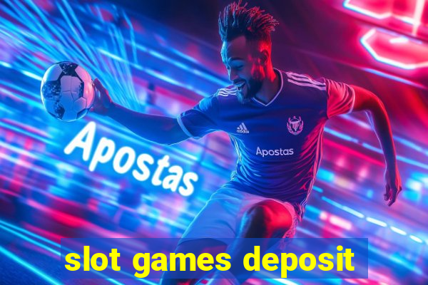 slot games deposit