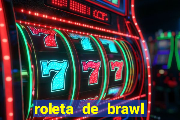 roleta de brawl stars 2024