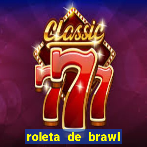 roleta de brawl stars 2024