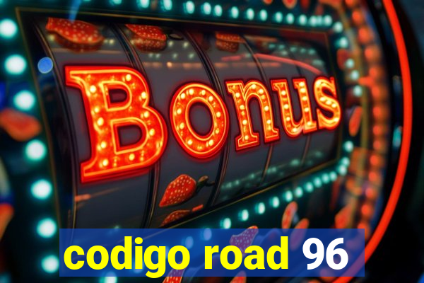 codigo road 96