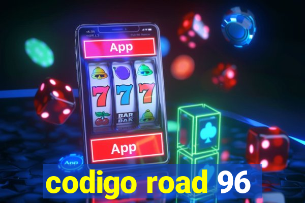 codigo road 96