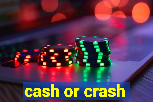 cash or crash