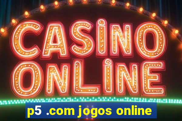 p5 .com jogos online