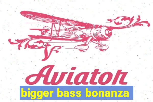 bigger bass bonanza