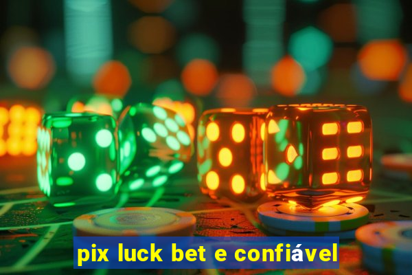 pix luck bet e confiável