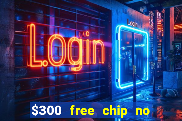 $300 free chip no deposit casino usa