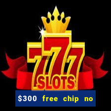 $300 free chip no deposit casino usa