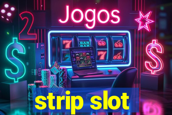 strip slot