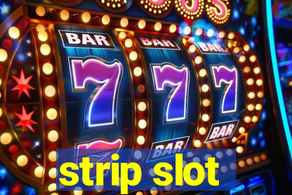 strip slot