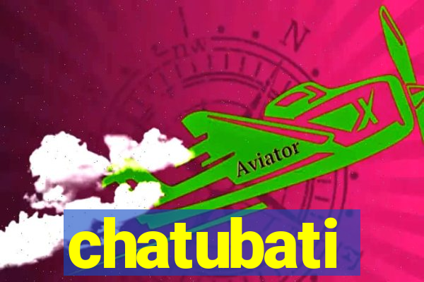 chatubati