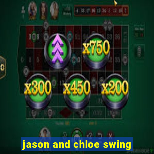 jason and chloe swing