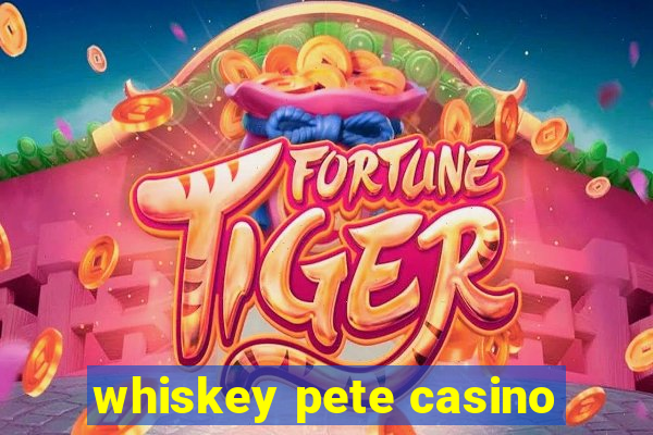 whiskey pete casino