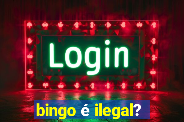 bingo é ilegal?