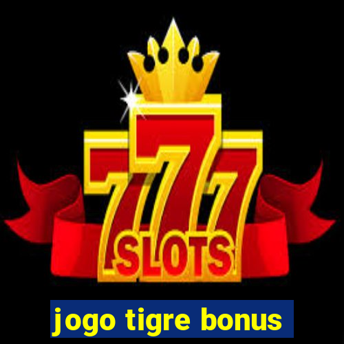 jogo tigre bonus