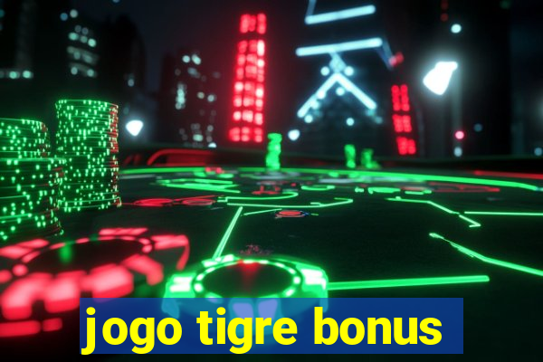 jogo tigre bonus