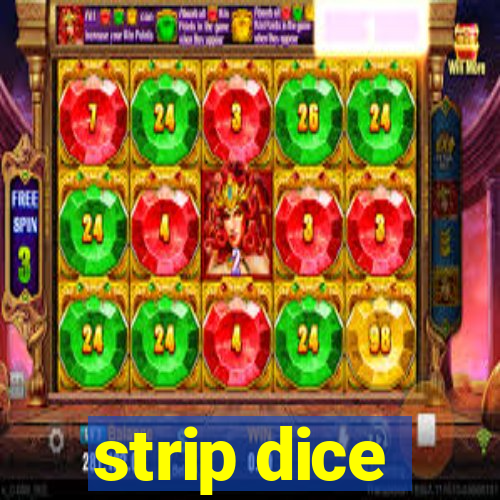 strip dice