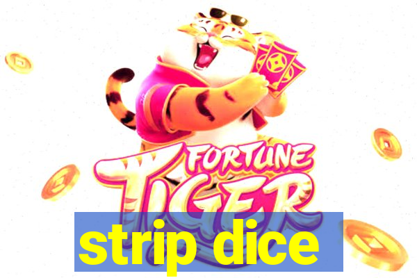 strip dice