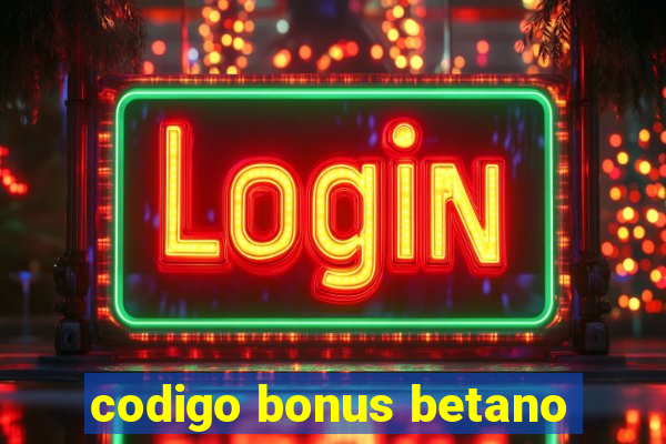 codigo bonus betano