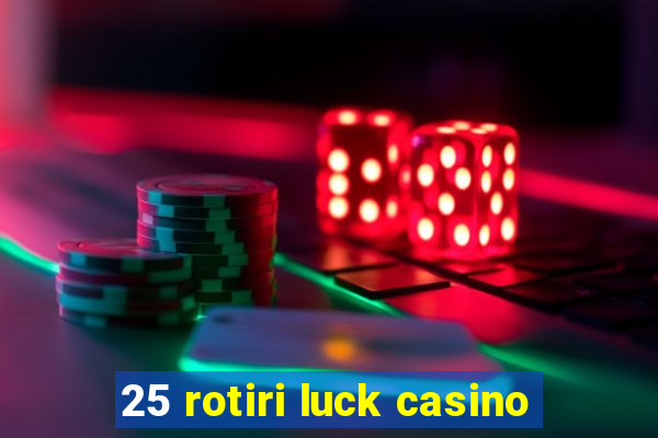 25 rotiri luck casino