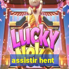 assistir hent