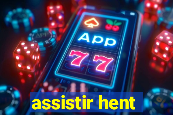 assistir hent