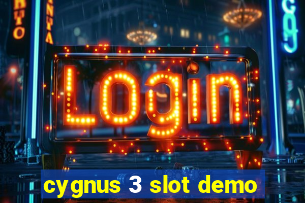 cygnus 3 slot demo