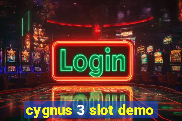 cygnus 3 slot demo