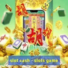 slot cash - slots game