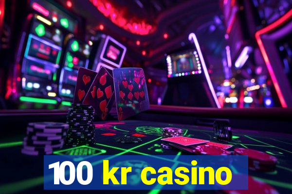 100 kr casino