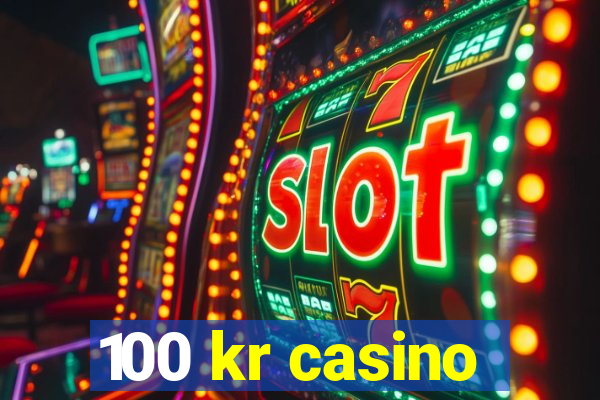 100 kr casino