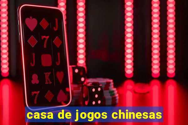 casa de jogos chinesas