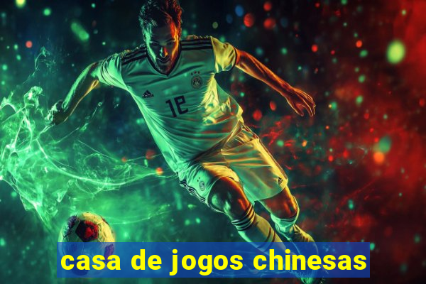 casa de jogos chinesas