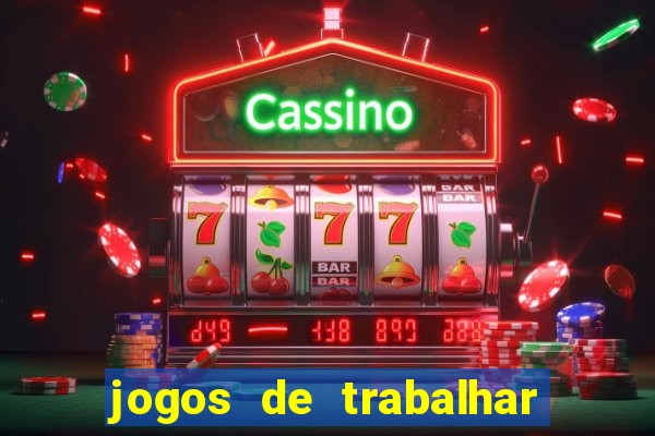 jogos de trabalhar para ganhar dinheiro