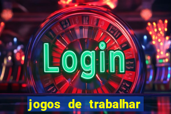 jogos de trabalhar para ganhar dinheiro