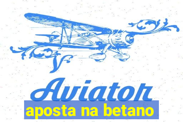 aposta na betano